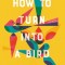 How to Turn Into a Bird