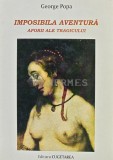 Imposibila aventura, eseu dramatic. aporii ale tragicului (cu dedicatia autorului) - 2001 - George Popa (S111)