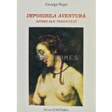 Imposibila aventura, eseu dramatic. aporii ale tragicului (cu dedicatia autorului) - 2001 - George Popa (S111)