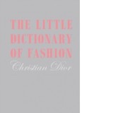 The Little Dictionary of Fashion : A Guide to Dress Sense for Every Woman - Christian Dior