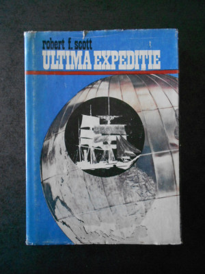 ROBERT F. SCOTT - ULTIMA EXPEDITIE (1975, editie cartonata) foto