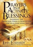 Prayers That Activate Blessings: Experience the Protection, Power &amp; Favor of God for You and Your Loved Ones