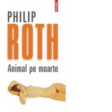 Animal pe moarte - Philip Roth