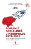 Romania socialista si Interpolul 1972-1989 - Valentin Gheonea