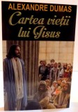 CARTEA VIETII LUI IISUS de ALEXANDRE DUMAS , 2016