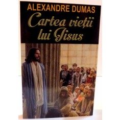 CARTEA VIETII LUI IISUS de ALEXANDRE DUMAS , 2016