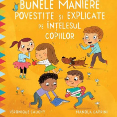 Bunele maniere povestite și explicate pe înțelesul copiilor - Paperback brosat - Manola Caprini, Veronique Cauchy - Paralela 45