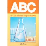 COLECTIA ABC: TOT CE TREBUIE SA STII DESPRE STICLA-COLECTIV-261759