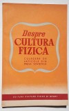 Despre cultura fizica. Culegere de articole din presa sovietica 1952, 4600 ex.