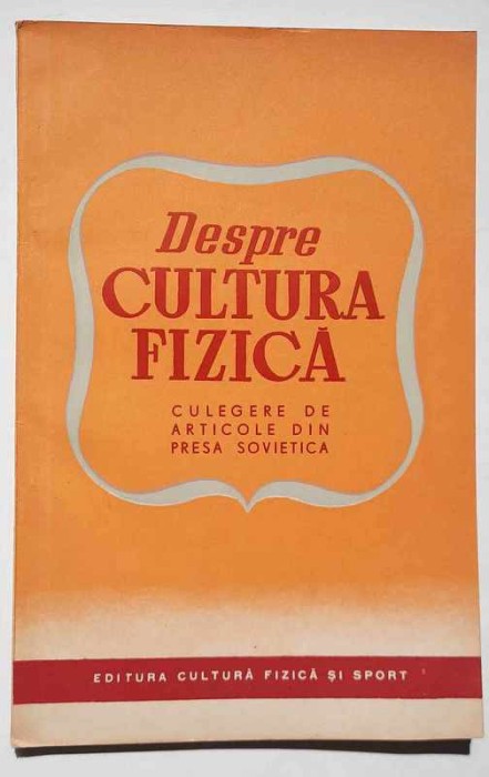 Despre cultura fizica. Culegere de articole din presa sovietica 1952, 4600 ex.