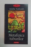 Metafizica tuburilor/ Am&eacute;lie Nothomb, Polirom