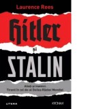 Hitler si Stalin. Aliati si inamici. Tiranii in cel de-al Doilea Razboi Mondial - Laurence Rees