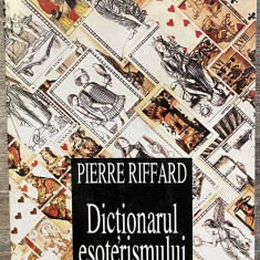 DICTIONARUL ESOTERISMULUI - PIERRE RIFFARD