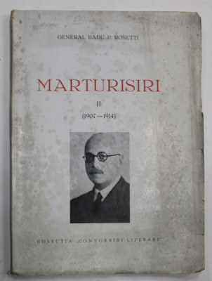 MARTURISIRI , VOLUMUL II : 1907 - 1914 de GENERAL RADU R. ROSETTI , EDITIE INTERBELICA foto