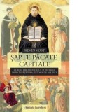 Sapte pacate capitale. Cum sa biruim pacatul si patimile dupa invatatura Sf. Toma de Aquino - Kevin Vost