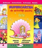 Cumpara ieftin Supercartea de activitati pentru fete/***