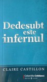 Carte Dedesubt este infernul - Claire Castillon - Anticariat stare buna/foarte buna