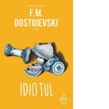 Idiotul - Feodor Mihailovici Dostoievski