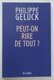 Carte PEUT - ON RIRE DE TOUT de Philippe Geluck, 2014, 157 pagini, coperta brosata, text in franceza