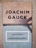 JOACHIM GAUCK, Iarna-n vara. Primavara-n toamna
