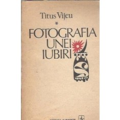 Fotografia unei iubiri - Titus Vijeu