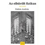 Az elbűv&ouml;lt fizikus - &Iacute;r&aacute;sok - Patk&oacute;s Andr&aacute;s