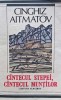 Cantecul stepei, cantecul muntilor - 1989 - Cinghiz Aitmatov (AJ75), Albatros