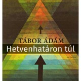 Hetvenhat&aacute;ron t&uacute;l - Versek 2015-2024 - T&aacute;bor &Aacute;d&aacute;m