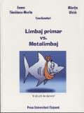 Limbaj primar vs. metalimbaj : structuri, functii si utilizari ale limbii