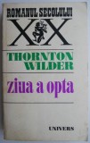 Cumpara ieftin Ziua a opta &ndash; Thornton Wilder