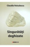 Singuratati deghizate - Claudia Voiculescu