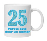 Cana alba personalizata &quot;varsta este doar un numar - varianta 1 - 25, INOVATIX&reg;. 330ml, Oem