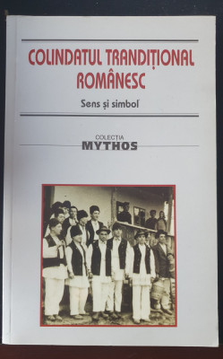 Colindatul traditional romanesc, sens si simbol, colectia Mythos, 2007, 320 pag foto