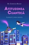 Atitudinea cuantica. Lumineaza-ti campul energetic/Christian Bourit