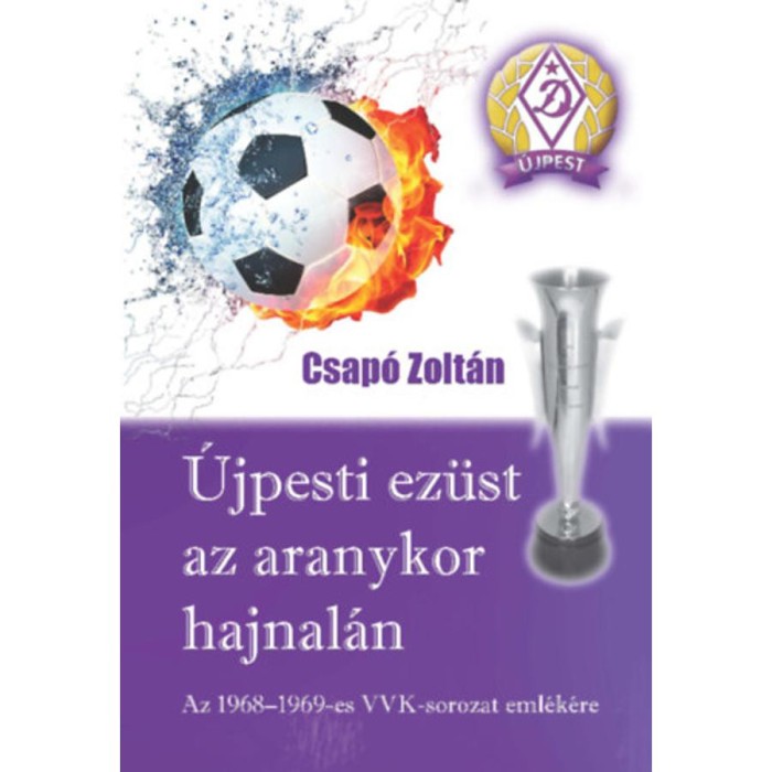&Uacute;jpesti ez&uuml;st az aranykor hajnal&aacute;n - Az 1968-1969-es VVK-sorozat eml&eacute;k&eacute;re - Csap&oacute; Zolt&aacute;n