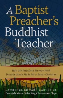 A Baptist Preacher&amp;#039;s Buddhist Teacher: How My Interfaith Journey with Daisaku Ikeda Made Me a Better Christian foto