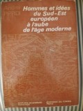Andrei Pippidi Homme et idees du Sud-Est europeene a l'aube de l'age moderne, edirie princeps, de lux,legata, cu supracoperta