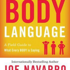 The Dictionary of Body Language: A Field Guide to What Every Body Is Saying