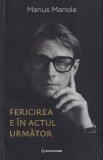 Carte Marius Manole - Fericirea e in Actul Urmator, Actrita Romana, Literatura Contemporana, Brosata, 2025, Limba Romana