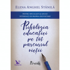 Psihologia educatiei pe tot parcursul vietii. Editia a III-a, revizuita si adaugita - Dr. Elena Anghel Stanila foto