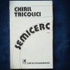 Semicerc - Chiril Tricolici - Roman - Beletristica