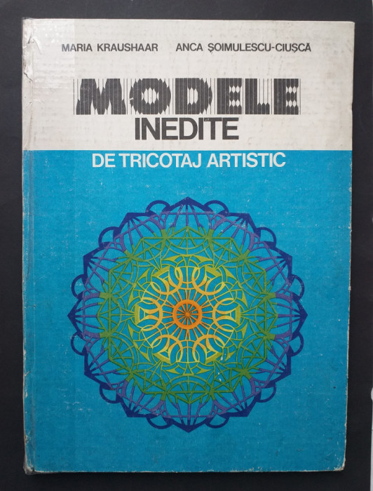 Modele inedite de tricotaj artistic - Maria Kraushaar, Anca Soimulescu - Ciusca