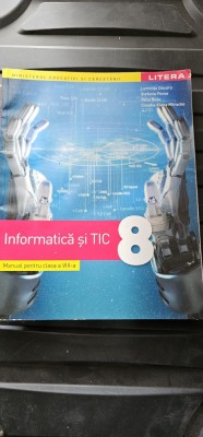 INFORMATICA SI TIC CLASA A VIII A - LUMINITA CIOCARU , STEFANIA PENEA , OANA RUSU , CLAUDIA MITRACHE EDITURA LITERA foto