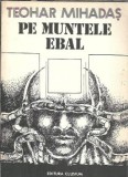 Pe Muntele Ebal Teohar Mihadas Carte Literatura Clasica Romana Editie Veche 1990 Clusium