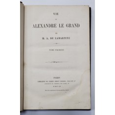 VIE DE ALEXANDRE LE GRAND par M. A. DE LAMARTINE - PARIS, 1859
