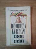 DEMOCRATIA LA ROMANI 1866- 1938 de IOAN SCURTU SI ION BULEI, BUC. 1990