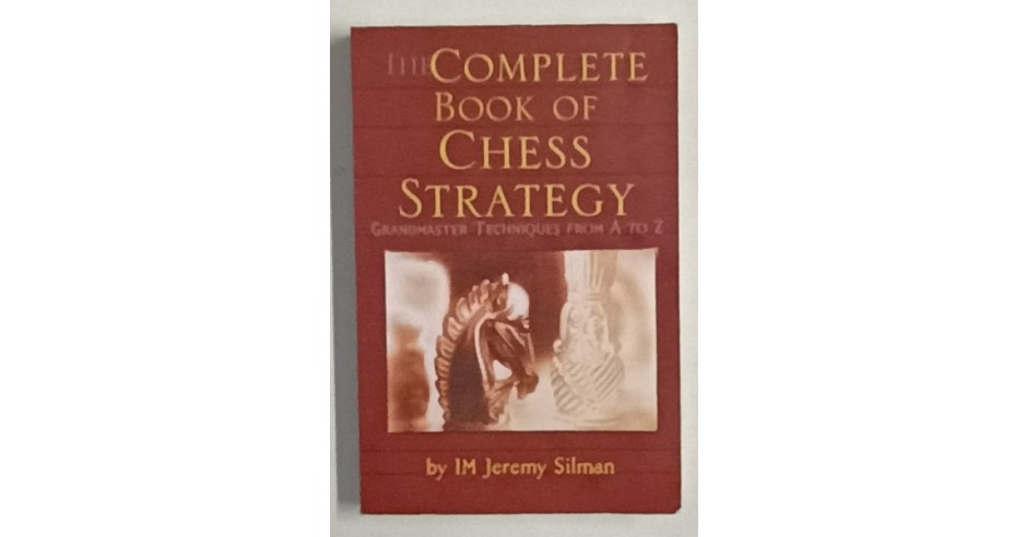 THE COMPLETE BOOK OF CHESS STRATEGY , GRANDMASTER TECHNIQUES FROM A TO ...