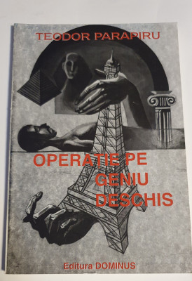 Operatie pe geniu deschis, Teodor Parapiru, 1999, 132 pagini foto