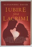 IUBIRE FARA LACRIMI , CUM SA REAPRINZI IUBIREA , CUM SA REFACI LEGATURA INTIMA SI CUM SA - TI FACI BARBATUL SA DEVINA IUBITOR , DEVOTAT SI ROMANTIC PE
