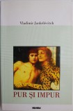 Carte Beletristica Vladimir Jankelevitch Pur si Impur Anticariat Stare Buna